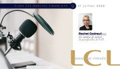 Podcast - Flash marchés financiers du 21 juillet 2025