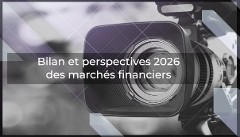 Bilan 2025 et perspectives 2026 sur les marchés financiers