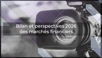 Bilan 2025 et perspectives 2026 sur les marchés financiers